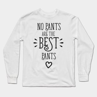 No Pants Are The Best Pants Long Sleeve T-Shirt